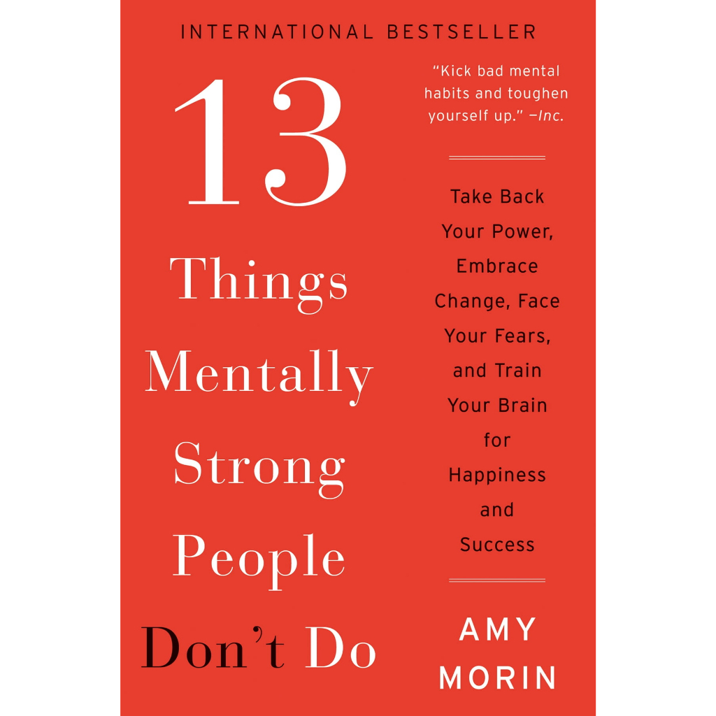 13 Things Mentally Strong People Don't Do: Take Back Your Power, Embrace Change, Face Your Fears, and Train Your Brain f