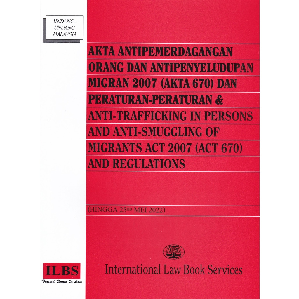 Anti-Trafficking In Persons and Anti-Smuggling of Migrants Act 2007 (Act 670) [Hingga 25hb Mei 2022]