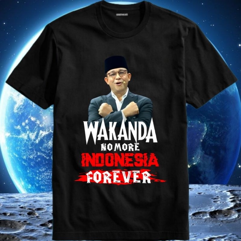 Baju Kaos Tshirt T Shirt Men Boys Girls Unisex Capres Candidate President Anies Rasyid Baswedan Wakanda No More Indonesia Forever 4ever 4 Ever A8 2024