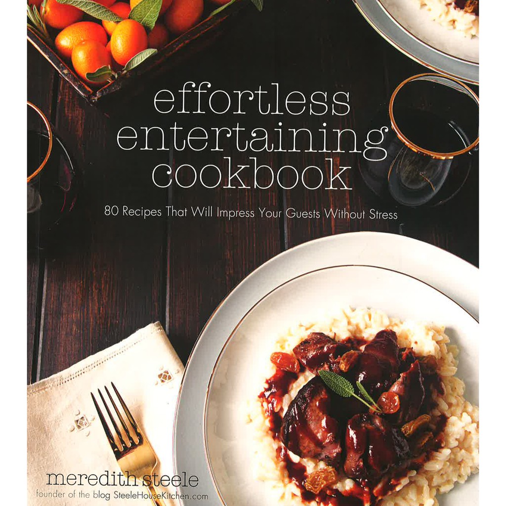 (BBW) Effortless Entertaining Cookbook: 80 Recipes That Will Impress Your Guests Without Stress (ISBN: 9781624142642)