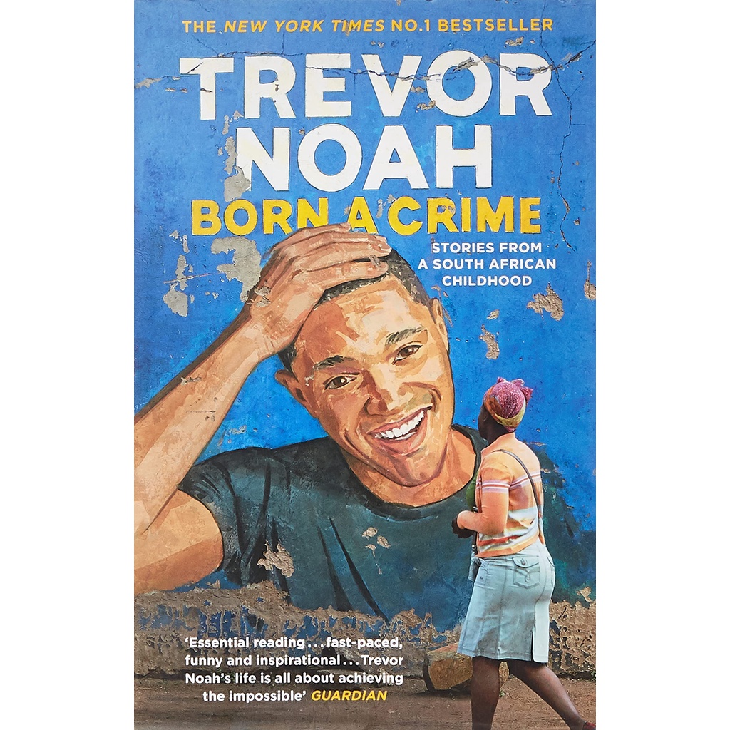 Born A Crime: Stories from a South African Childhood by Trevor Noah