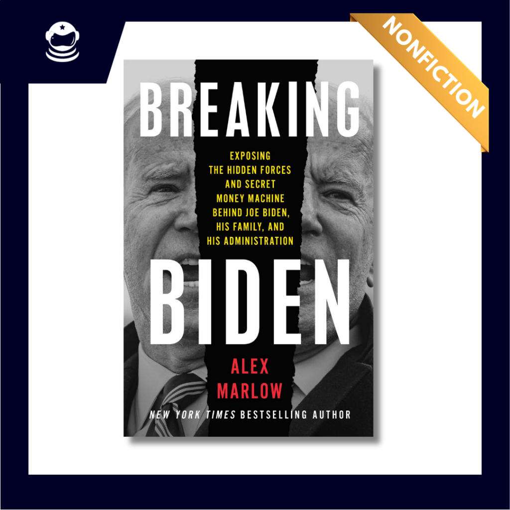 Breaking Biden: Exposing the Hidden Forces and Secret Money Machine Behind Joe Biden, His Family, and His Administration