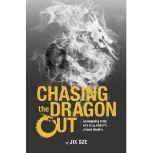 Chasing the Dragon Out : An Inspiring Story of a Drug Addict's Altered Destiny - 9789814794404