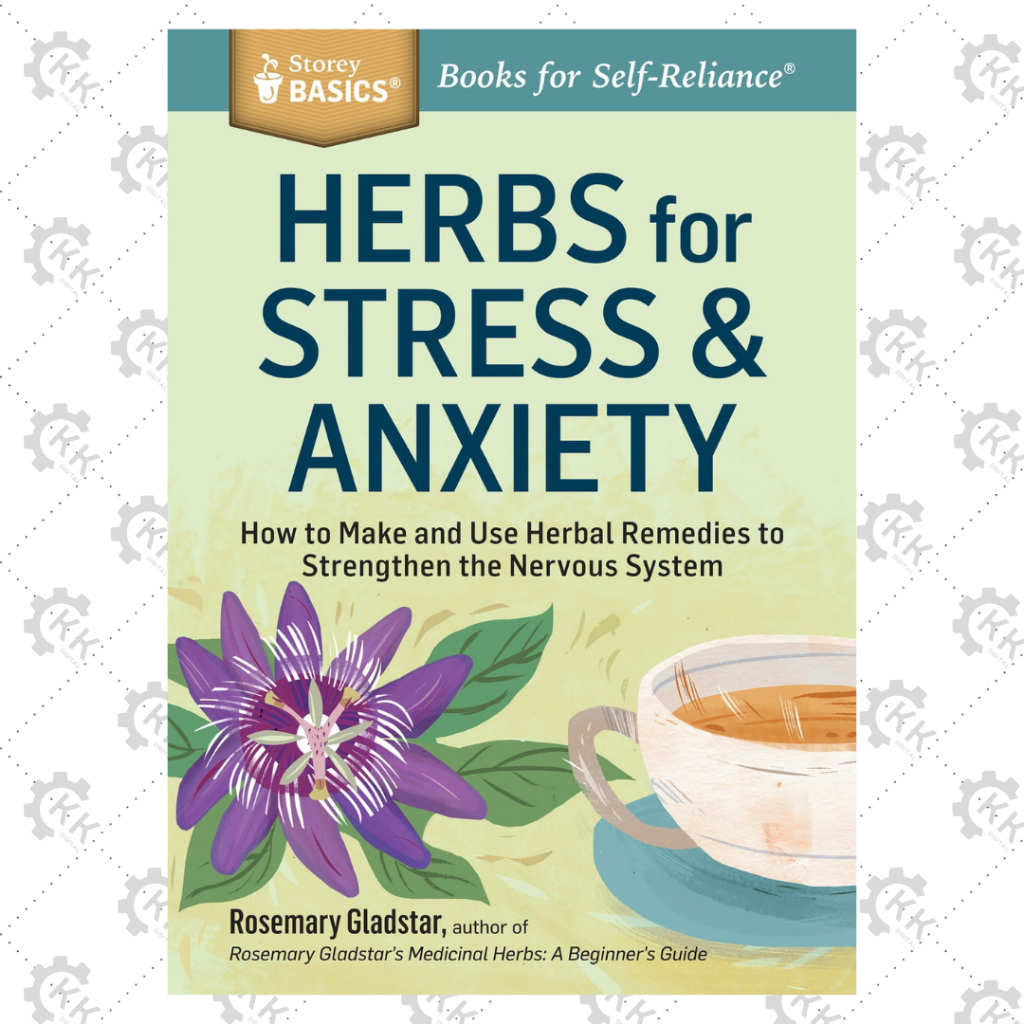 [EBOOK] Herbs for Stress & Anxiety: How To Make and Use Herbal Remedies to Strengthen the Nervous System