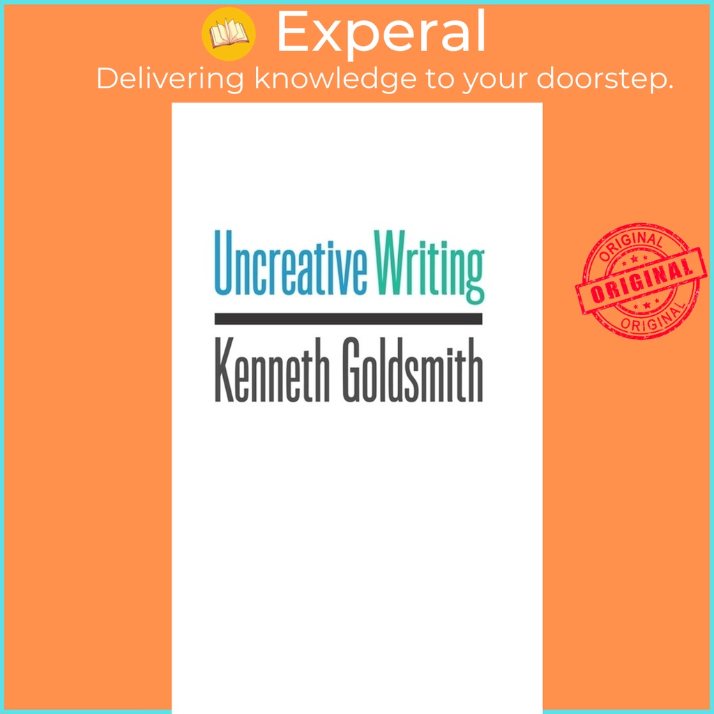 [English - 100% Original] - Uncreative Writing : Managing Language in the D by Kenneth Goldsmith (US edition, paperback)