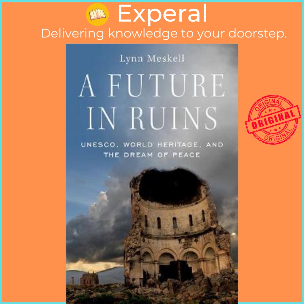 [English - 100% Original] - A Future in Ruins : UNESCO, World Heritage, and the by Lynn Meskell (US edition, hardcover)