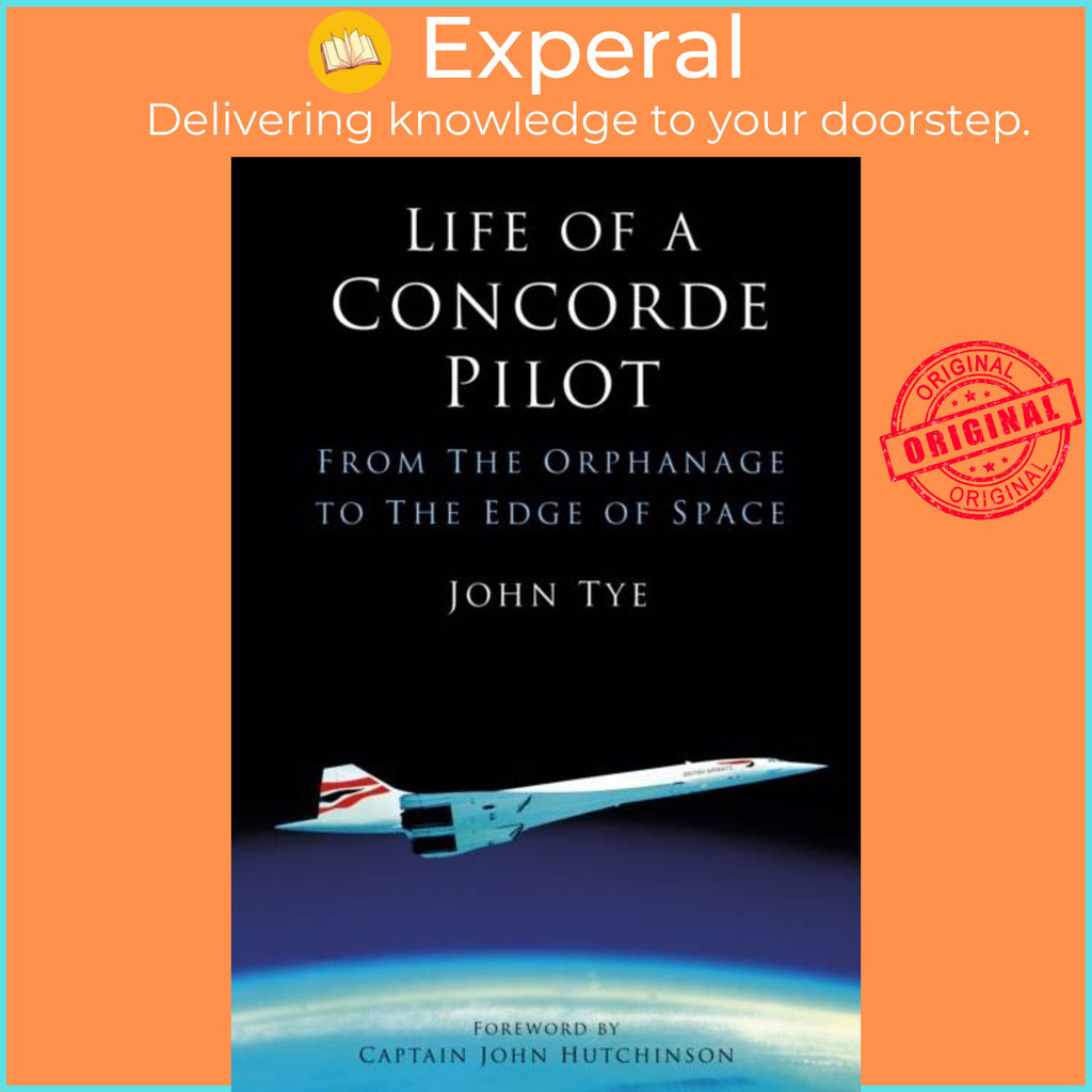 [English - 100% Original] - Life of a Concorde Pilot - From The Orphanage to The Edg by John Tye (UK edition, paperback)