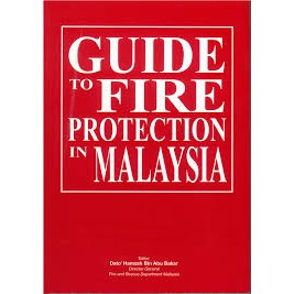 GUIDE TO FIRE PROTECTION IN MALAYSIA - Editor Dato' Hamzah Bin Abu Bakar