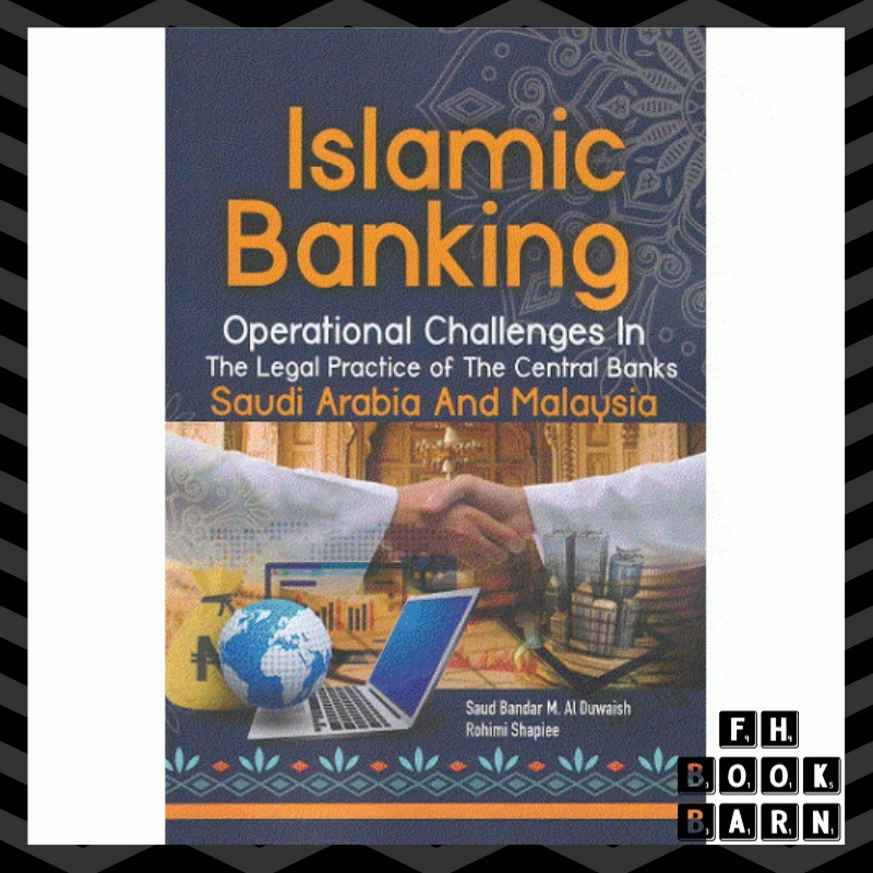 ​Islamic Banking: Operational Challenges In The Legal Practice of The Central Banks Saudi Arabia And Malaysia (UKM Press