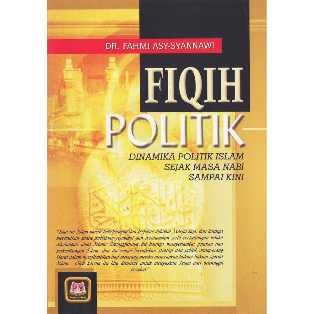 NABI Fiqh Political Dynamics Of Islamic Politics Since The Time Of The Prophet To The Present - Fahmi Asy-Syannawi - PS