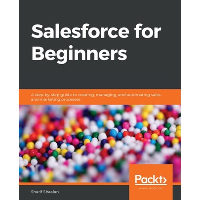 Salesforce for Beginners: A step-by-step guide to creating, managing (2020)