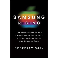 Samsung Rising: The Inside Story of the South Korean Giant That Set Out to Beat Apple and Conquer Tech