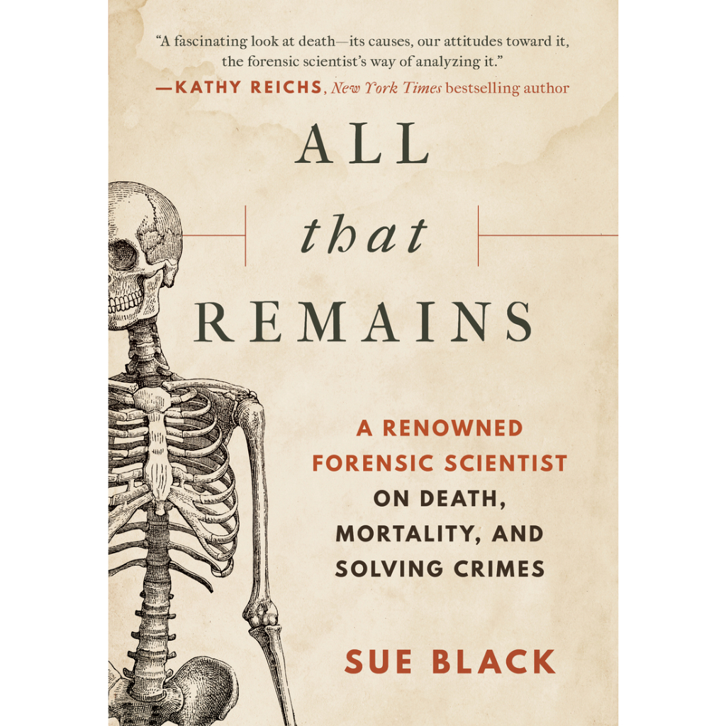 Sue Black Book - All that Remains A Renowned Forensic Scientist on Death, Mortality, and Solving Crimes