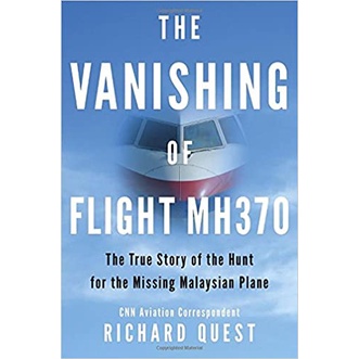 The Vanishing of Flight MH370 : The True Story of the Hunt for the Missing Malaysian Plane MAS Air Asia Aviation Airplan