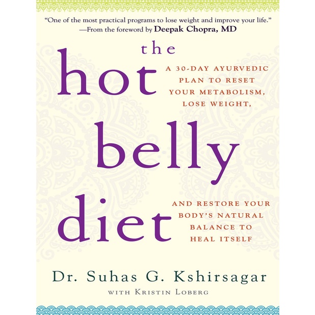 The Hot Belly Diet - A 30 - Day Ayurvedic Plan To Reset Your Metabolism, Lose Weight, And Restore Your Body's Natural