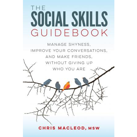 The Social Skills Guidebook: Manage Shyness, Improve Your Conversations, and Make Friends, Without Giving Up Who You Are