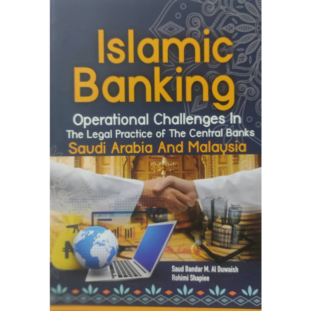 (UKM) ISLAMIC BANKING OPERATIONAL CHALLENGES IN THE LEGAL PACTICE OF THE CENTRAL BANKS SAUDI ARABIA AND MALAYSIA