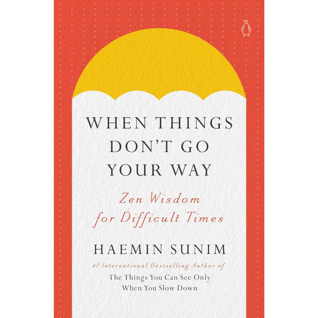 When Things Don't Go Your Way: Zen Wisdom for Difficult Times by Haemin Sunim / Charles La Shure